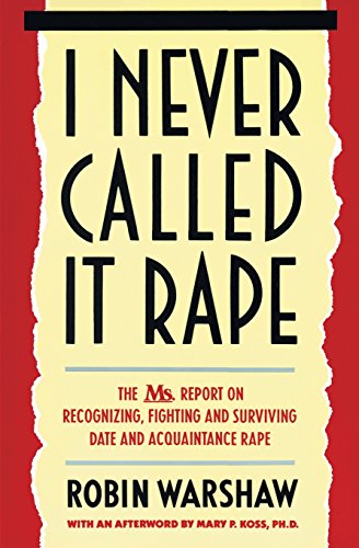 Book Cover I Never Called It Rape: The Ms. Report on Recognizing, Fighting, and Surviving Date and Acquaintance Rape