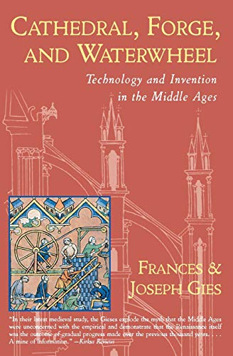 Book Cover Cathedral, Forge and Waterwheel: Technology and Invention in the Middle Ages (Medieval Life)