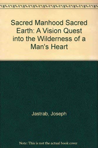 Book Cover Sacred Manhood Sacred Earth: A Vision Quest into the Wilderness of a Man's Heart