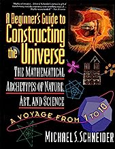 Book Cover A Beginner's Guide to Constructing the Universe: Mathematical Archetypes of Nature, Art, and Science