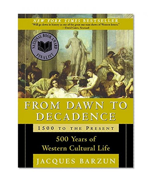 Book Cover From Dawn to Decadence: 1500 to the Present: 500 Years of Western Cultural Life