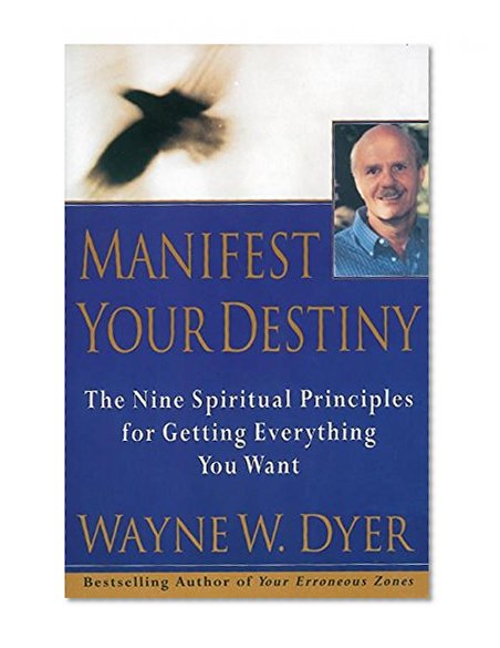 Book Cover Manifest Your Destiny: The Nine Spiritual Principles for Getting Everything You Want