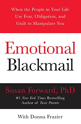 Book Cover Emotional Blackmail: When the People in Your Life Use Fear, Obligation, and Guilt to Manipulate You