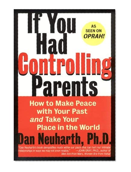 If You Had Controlling Parents: How to Make Peace with Your Past and Take Your Place in the World