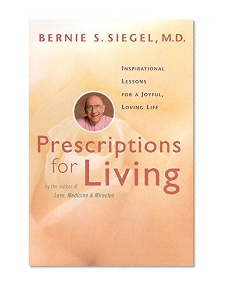 Prescriptions for Living: Inspirational Lessons for a Joyful, Loving Life