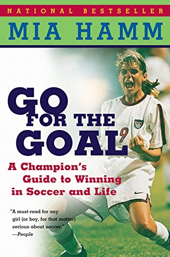 Book Cover Go For the Goal: A Champion's Guide To Winning In Soccer And Life