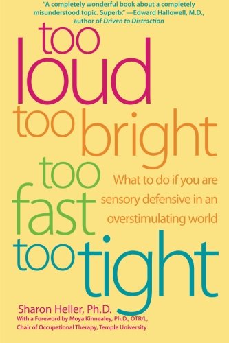 Book Cover Too Loud, Too Bright, Too Fast, Too Tight: What to Do If You Are Sensory Defensive in an Overstimulating World