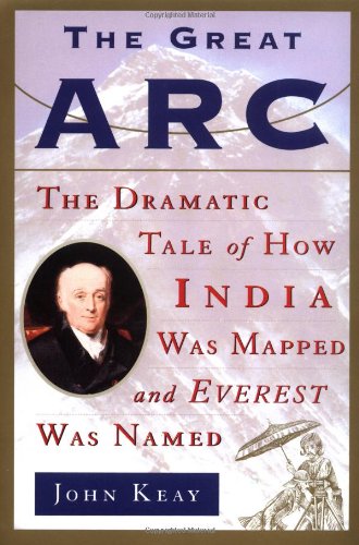 Book Cover The Great Arc: The Dramatic Tale of How India Was Mapped and Everest Was Named