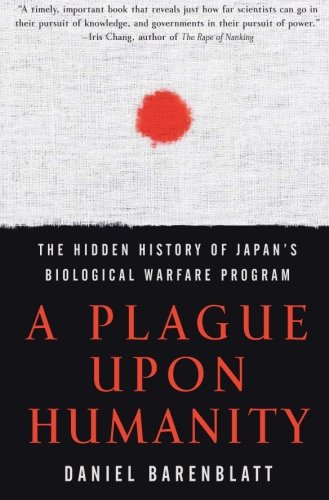 Book Cover A Plague upon Humanity: The Hidden History of Japan's Biological Warfare Program