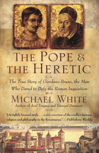 Book Cover The Pope and the Heretic: The True Story of Giordano Bruno, the Man Who Dared to Defy the Roman Inquisition