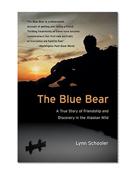 The Blue Bear: A True Story of Friendship and Discovery in the Alaskan Wild