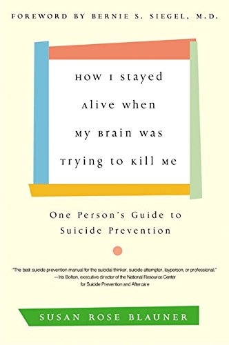 Book Cover How I Stayed Alive When My Brain Was Trying to Kill Me: One Person's Guide to Suicide Prevention