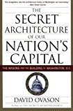The Secret Architecture of Our Nation's Capital: The Masons and the Building of Washington, D.C.