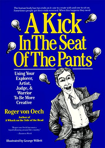 Book Cover A Kick in the Seat of the Pants: Using Your Explorer, Artist, Judge, and Warrior to Be More Creative