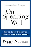 On Speaking Well: How to Give a Speech With Style, Substance, and Clarity