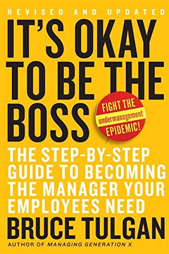Book Cover It's Okay to Be the Boss: The Step-by-Step Guide to Becoming the Manager Your Employees Need