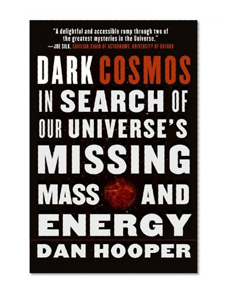 Dark Cosmos: In Search of Our Universe's Missing Mass and Energy