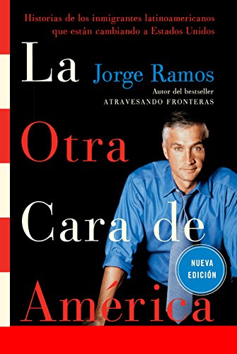 Book Cover La Otra Cara de America / The Other Face of America SPA: Historias de los immigrantes latinoamericanos que estan cambiando a Estados Unidos (Spanish Edition)