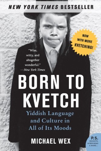 Born to Kvetch: Yiddish Language and Culture in All of Its Moods (P.S.)