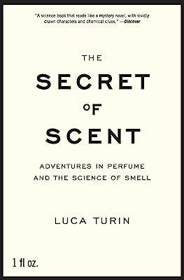 The Secret of Scent: Adventures in Perfume and the Science of Smell