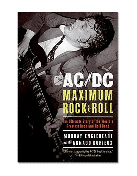 AC/DC: Maximum Rock & Roll: The Ultimate Story of the World’s Greatest Rock-and-Roll Band