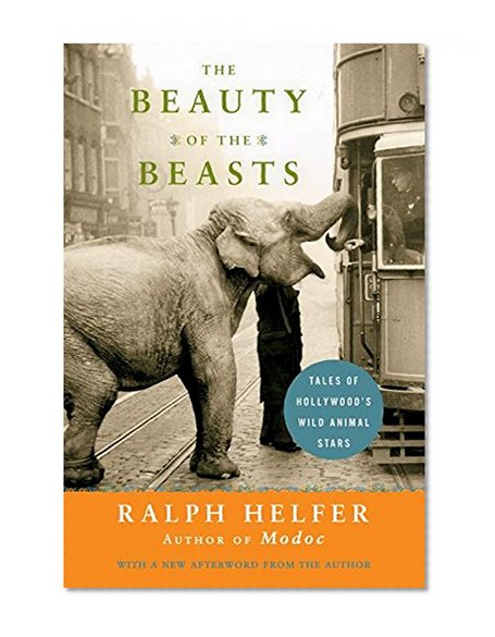 The Beauty of the Beasts: Tales of Hollywood's Wild Animal Stars