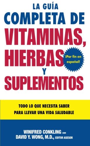 La Guia Completa de Vitaminas, Hierbas y Suplementos: Todo lo que Necesita Saber para Llevar una Vida Saludable (Spanish Edition)