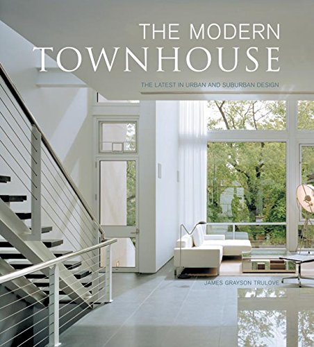 The Modern Townhouse: The Latest in Urban and Suburban Designs