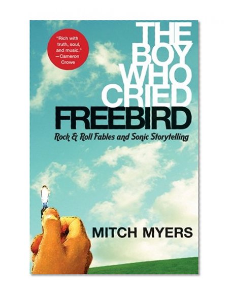The Boy Who Cried Freebird: Rock & Roll Fables and Sonic Storytelling