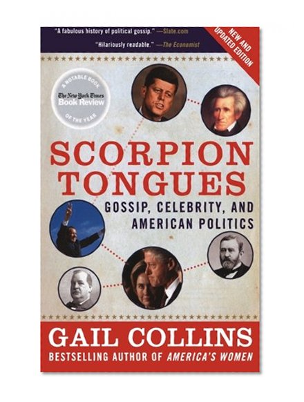 Scorpion Tongues New and Updated Edition: Gossip, Celebrity, and American Politics