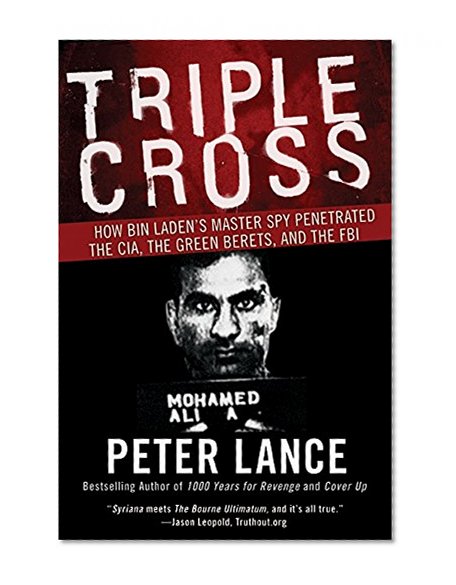 Triple Cross: How bin Laden’s Master Spy Penetrated the CIA, the Green Berets, and the FBI