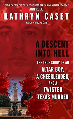 Book Cover A Descent Into Hell: The True Story of an Altar Boy, a Cheerleader, and a Twisted Texas Murder