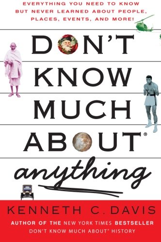 Book Cover Don't Know Much About Anything: Everything You Need to Know but Never Learned About People, Places, Events, and More! (Don't Know Much About Series)