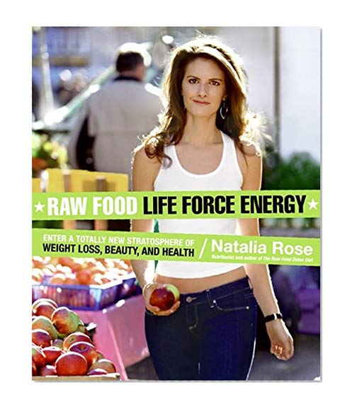 Book Cover Raw Food Life Force Energy: Enter a Totally New Stratosphere of Weight Loss, Beauty, and Health (Raw Food Series)