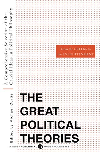Book Cover Great Political Theories V.1: A Comprehensive Selection of the Crucial Ideas in Political Philosophy from the Greeks to the Enlightenment (Harper Perennial Modern Thought)