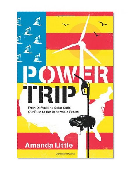 Book Cover Power Trip: From Oil Wells to Solar Cells---Our Ride to the Renewable Future