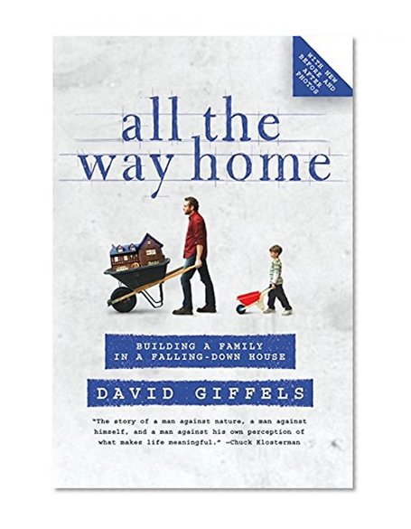 Book Cover All the Way Home: Building a Family in a Falling-Down House