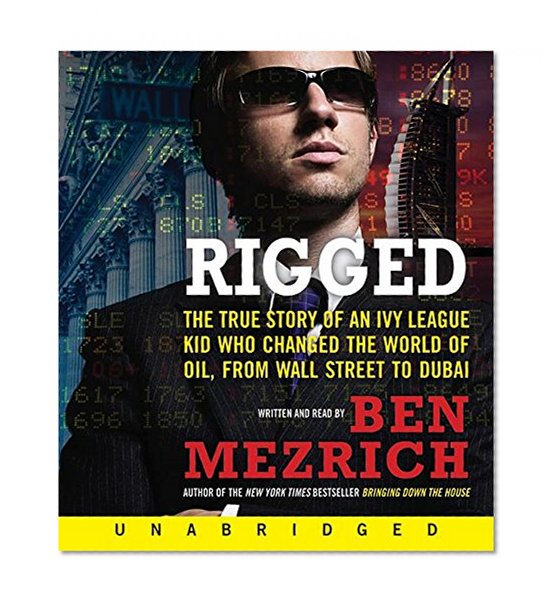 Rigged CD: The True Story of an Ivy League Kid Who Changed the World of Oil, from Wall Street to Dubai