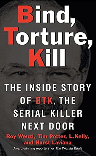 Book Cover Bind, Torture, Kill: The Inside Story of BTK, the Serial Killer Next Door