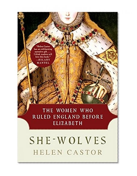 Book Cover She-Wolves: The Women Who Ruled England Before Elizabeth