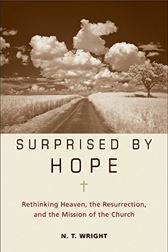 Book Cover Surprised by Hope: Rethinking Heaven, the Resurrection, and the Mission of the Church