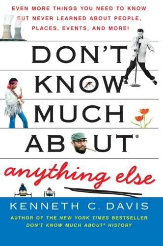 Book Cover Don't Know Much About Anything Else: Even More Things You Need to Know but Never Learned About People, Places, Events, and More! (Don't Know Much About Series)