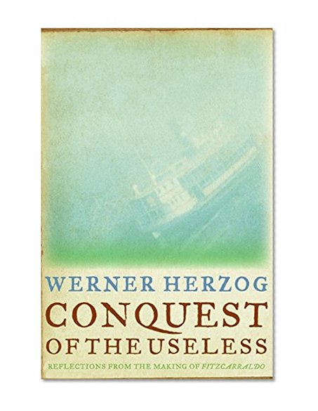 Book Cover Conquest of the Useless: Reflections from the Making of Fitzcarraldo