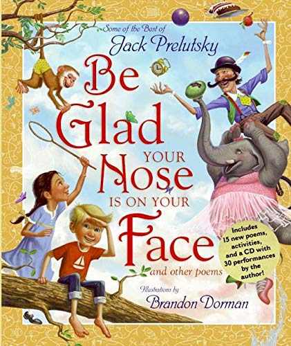 Book Cover Be Glad Your Nose Is on Your Face: And Other Poems: Some of the Best of Jack Prelutsky