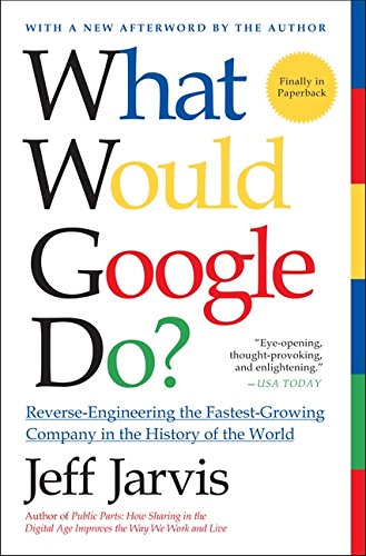 Book Cover What Would Google Do?: Reverse-Engineering the Fastest Growing Company in the History of the World