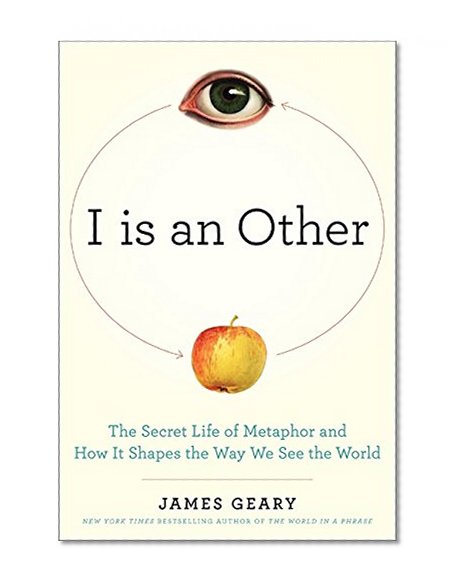 Book Cover I Is an Other: The Secret Life of Metaphor and How It Shapes the Way We See the World