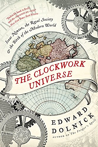 Book Cover The Clockwork Universe: Isaac Newton, the Royal Society, and the Birth of the Modern World