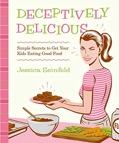 Book Cover Deceptively Delicious: Simple Secrets to Get Your Kids Eating Good Food