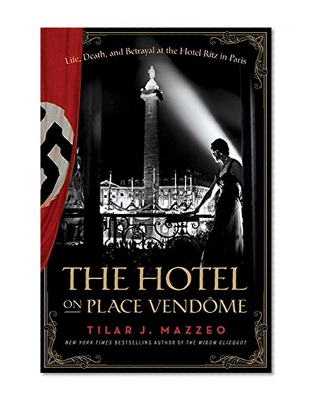 Book Cover The Hotel on Place Vendome: Life, Death, and Betrayal at the Hotel Ritz in Paris