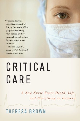 Book Cover Critical Care: A New Nurse Faces Death, Life, and Everything in Between